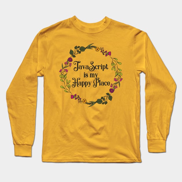 JavaScript is my Happy Place Long Sleeve T-Shirt by wanderingteez